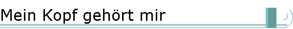Mein Kopf geh�rt mir
