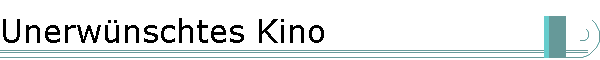 Unerw�nschtes Kino