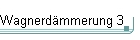 Wagnerd�mmerung 3