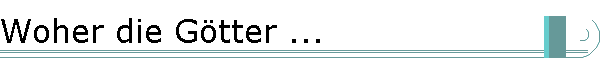 Woher die G�tter ...